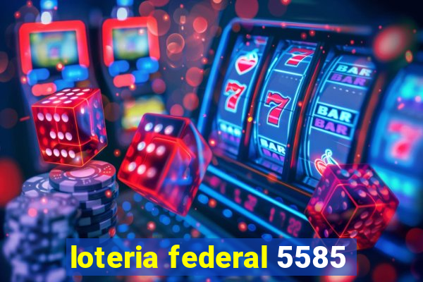 loteria federal 5585